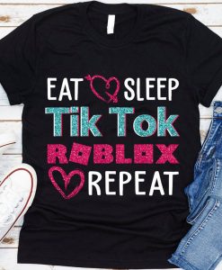 Eat Sleep TikTok Roblox Repeat T shirt