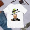 Funny Joe Biden The Quicker Fucker Upper Funny Creepy Joe Sniffer T-Shirt