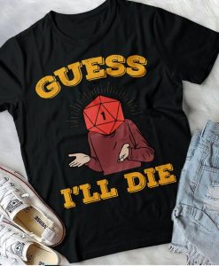 Guess I'Ll Die Shirt, Dice Shirt, Dnd Shirt, D20 Shirt, Dnd Dice Shirt