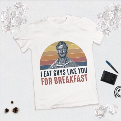 I Eat Guys Like You For Breakfast T-Shirt, True Crime Shirt, Jeffrey Dahmer Shirt