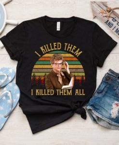 I Killed Them I Killed Them All Shirt Vintage Jessica Fletcher T-Shirt Murder She Wrote Tv Series Funny