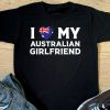 I Love My Australian Girlfriend T-shirt