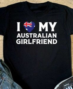 I Love My Australian Girlfriend T-shirt