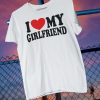 I Love My Girlfriend Cute Text Based Relationship Status & Life Partner Quote Humor Short-Sleeve Unisex T-Shirt