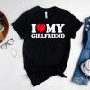 I Love My Girlfriend T Shirt