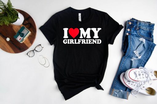 I Love My Girlfriend T Shirt