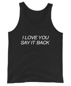 I Love You Say It Back Unisex Tank Top