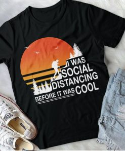 I Was Social Distancing Before It Was Cool Shirt