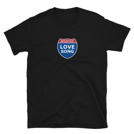 INTERSTATE LOVE SONG Tshirt