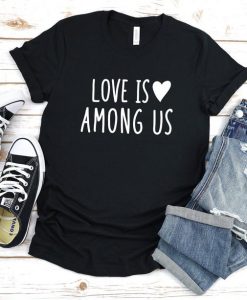 Love Is Among Us Shirt, Valentine Gift