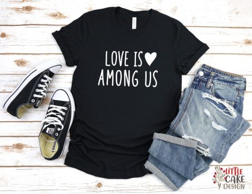 Love Is Among Us Shirt, Valentine Gift