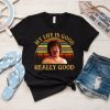 My Life Is Good Really Good Shirt, Vintage Nacho T-Shirt, Nacho Libre Movie Tee