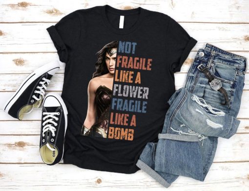 Not Fragile Like A Flower Fragile Like A Bomb Shirt, Wonder Woman T-Shirt