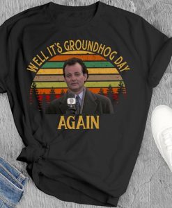 Phil Shirt, Well It'S Groundhog Day Again T-Shirt, Groundhog Day Classic Movie Tee