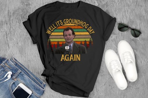 Phil Shirt, Well It'S Groundhog Day Again T-Shirt, Groundhog Day Classic Movie Tee