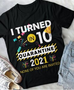 Quarantined Birthday Social distancing 2021, I turned 10 in quarantine Tee-10th birthday Teenagers Gift T-Shirt