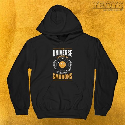 The Universe Is Made Of Morons Hoodie