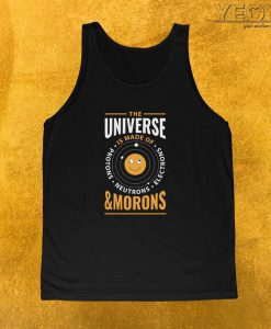 The Universe Is Made Of Morons Tank top