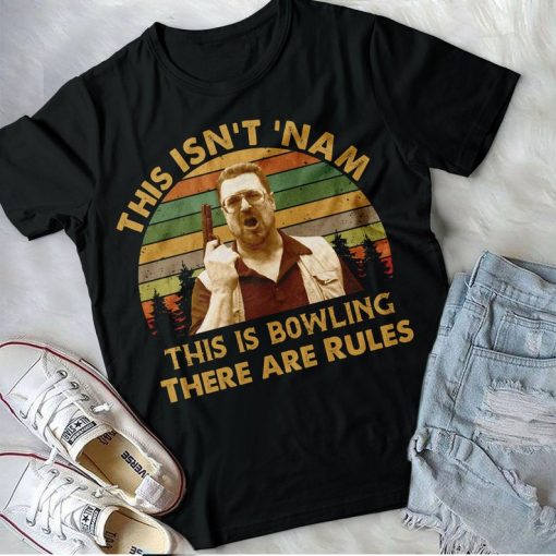 This Is Not Nam This Is Bowling There Are Rules, The Big Lebowski Walter Sobchak Vintage Shirt