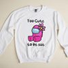 Too Cute To Be Sus Shirt, Pink Impostor Sweatshirt