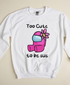 Too Cute To Be Sus Shirt, Pink Impostor Sweatshirt