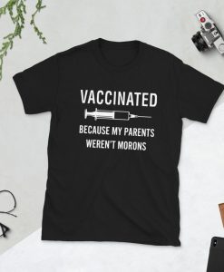 Vaccinated Because My Parents Weren't Morons Unisex T-Shirt