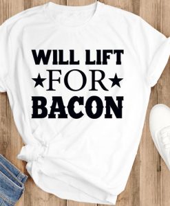 Will lift for bacon shirt, crossfit t shirts bacon