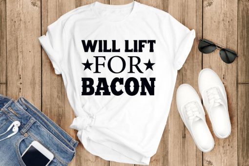 Will lift for bacon shirt, crossfit t shirts bacon