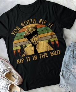 You Gotta Nip It Nip It In The Bud - Vintage Retro T-Shirt