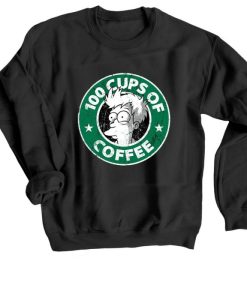 100 CUPS OF COFFEE SWEATSHIRT