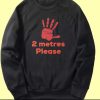 2 Metres Please Social Distance Sweatshirt