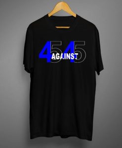 45 Against 45 T Shirt