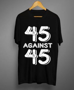 Against 45 T Shirt