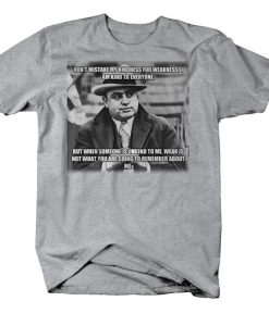 Al Capone Don’t Kindness for Weakness T shirt