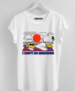 Bahamas I Don’t Do Mornings Tee