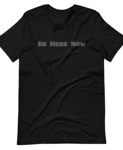 Be Here Now Tee Shirt