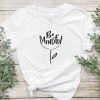 Be Mindful shirt