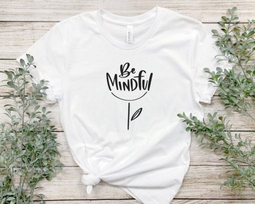 Be Mindful shirt