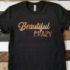 Beautiful Crazy Tshirt