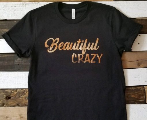 Beautiful Crazy Tshirt