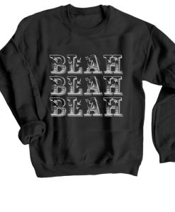 Blah Blah Blah Sweatshirt