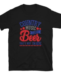 Country Music And Beer That's Why I'm Here Unisex T-Shirt