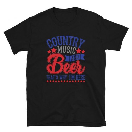 Country Music And Beer That's Why I'm Here Unisex T-Shirt