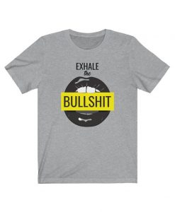 Exhale The Bullshit T-shirt