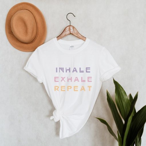 Inhale Exhale Repeat Shirt