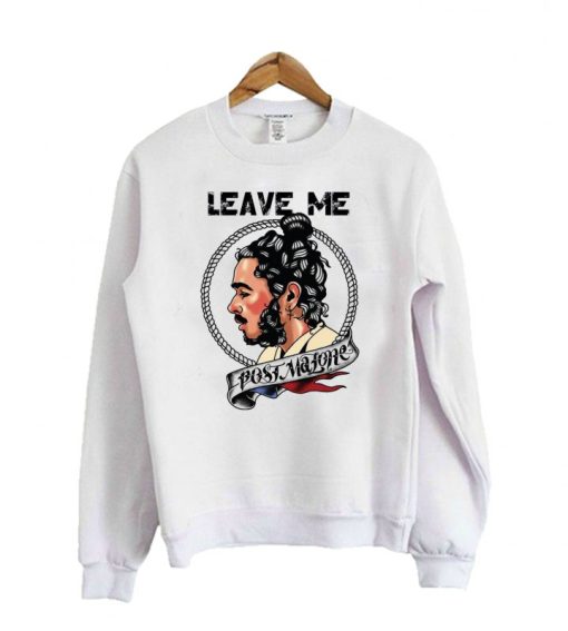 Leave me Post Malone Sweatshirt