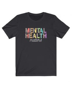 Mental Health Matters Tshirt