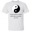 To The Mind That Is Still The Whole Universe Surrenders Yin Yang T Shirt