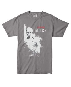 We Got Good Cocaine Mitch Tshirt