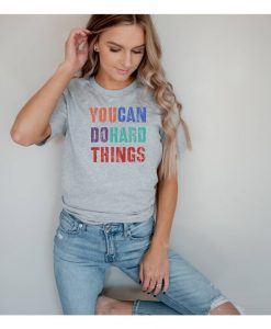 You Can Do Hard Things Shirt